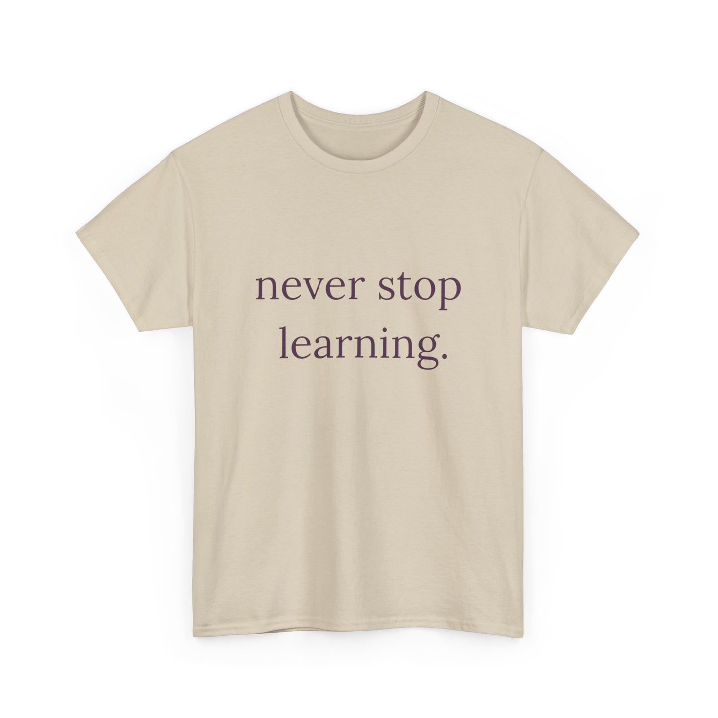 Never Stop Learning Graphic T Shirt NEW ADULT Heavy Cotton Tee