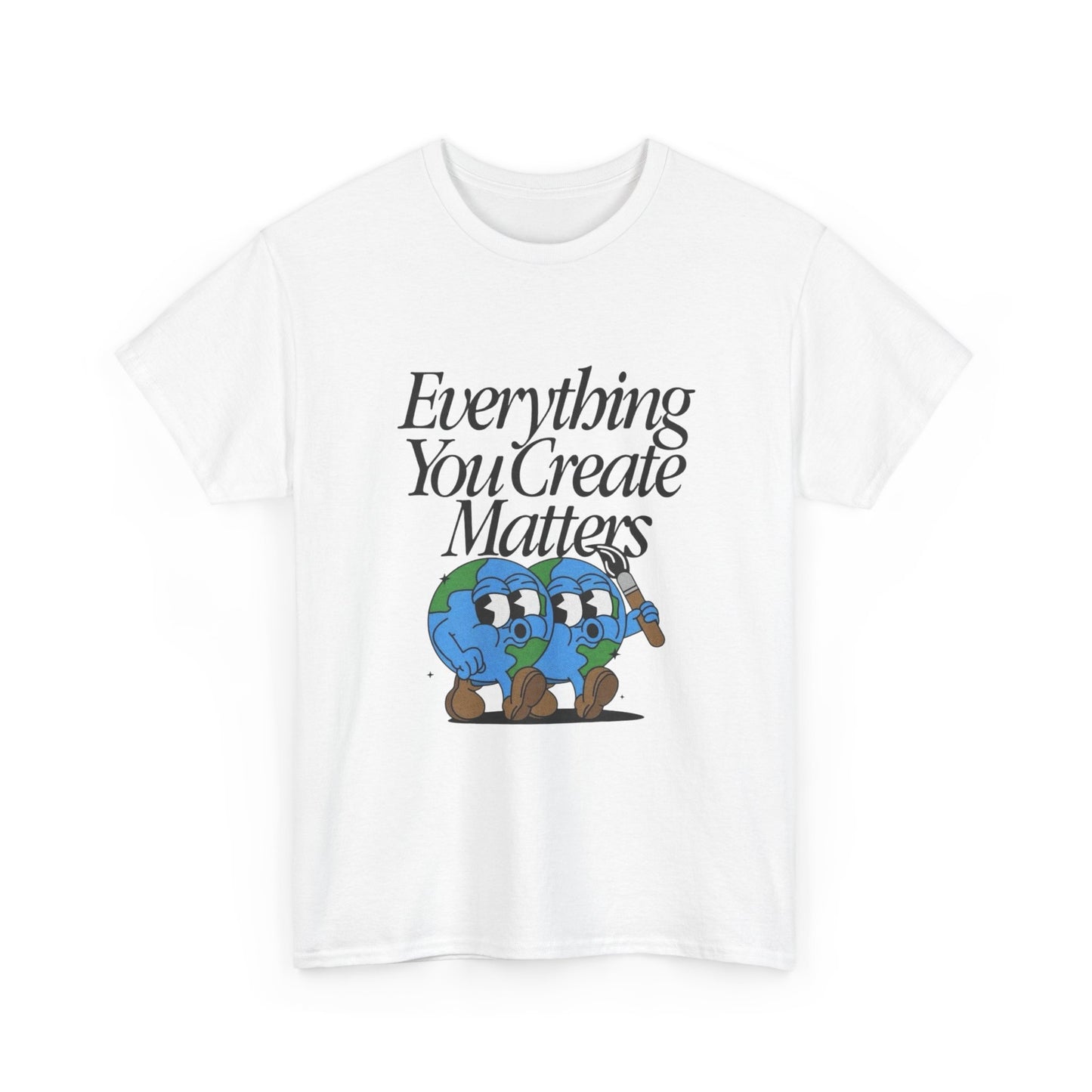 Earth Everything You Creates Matters Graphic T Shirt Unisex Heavy Cotton Tee