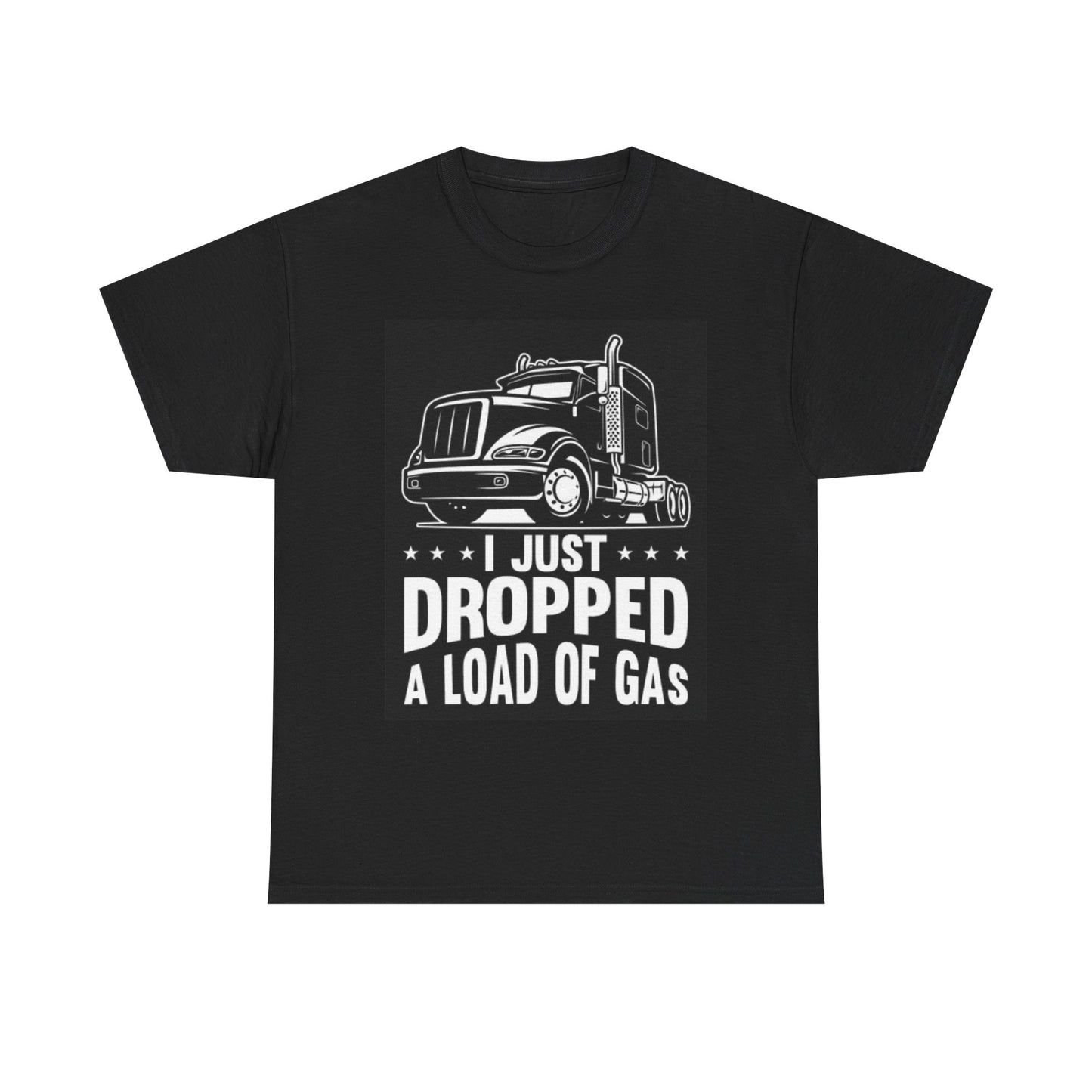 I Dropped A Load Of Gas Graphic T Shirt Trucker Funny Unisex Heavy Cotton Tee