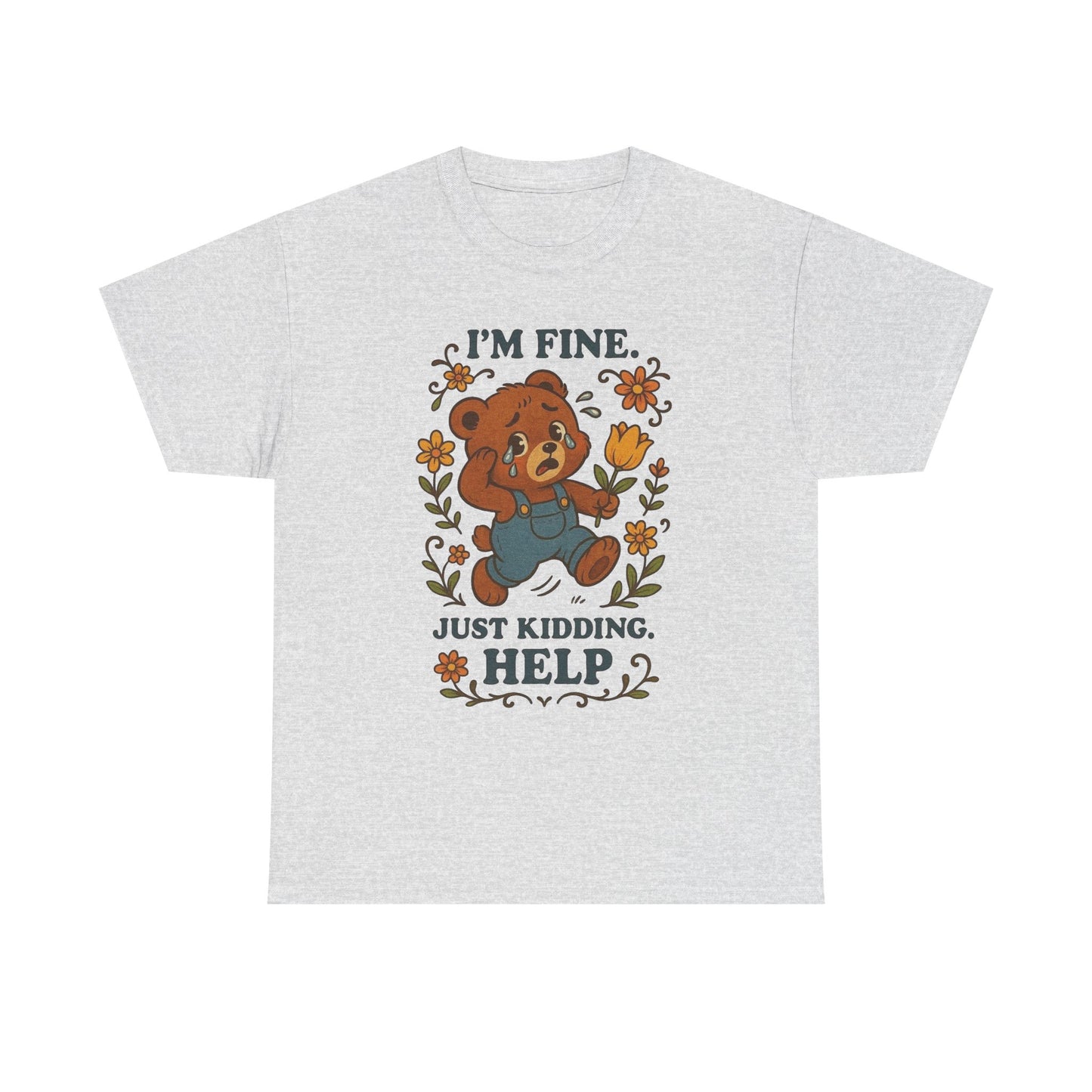 I'm Fine Just Kidding Help Bear Graphic T Shirt NEW ADULT TEE VINTAGE