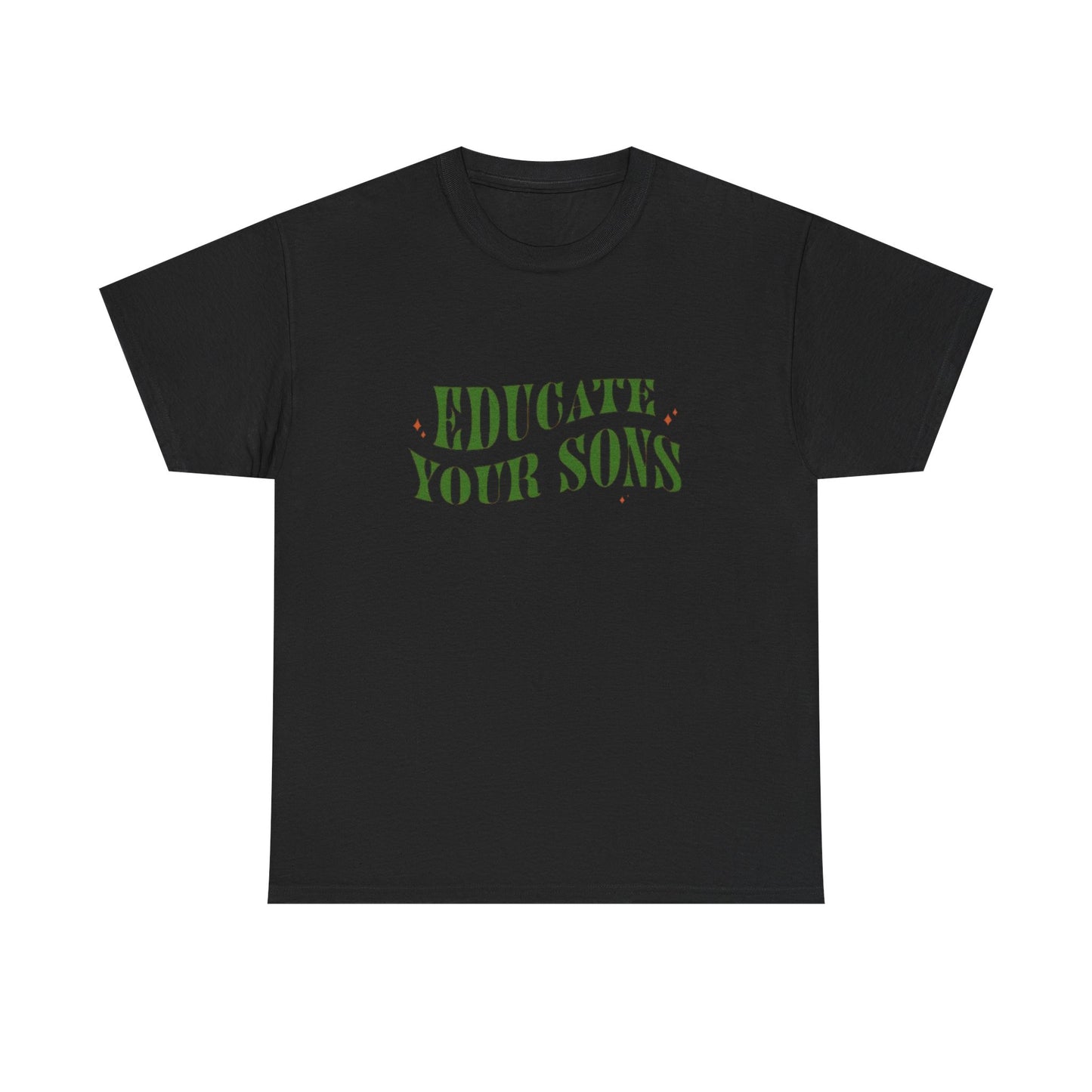 Educate Your Sons Graphic T Shirt Unisex Heavy Cotton Tee GIFT