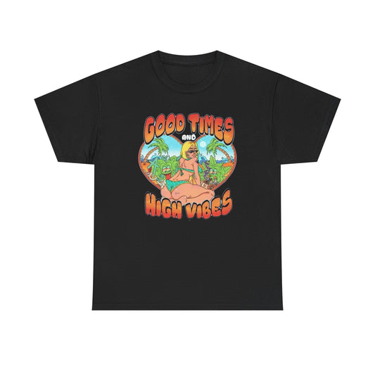 Good Times And High Vibes Graphic T Shirt Unisex Heavy Cotton Tee Gift