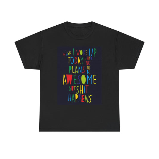 When I Woke Up Today Funny Graphic T Shirt Jokes Comedy Unisex Heavy Cotton Tee