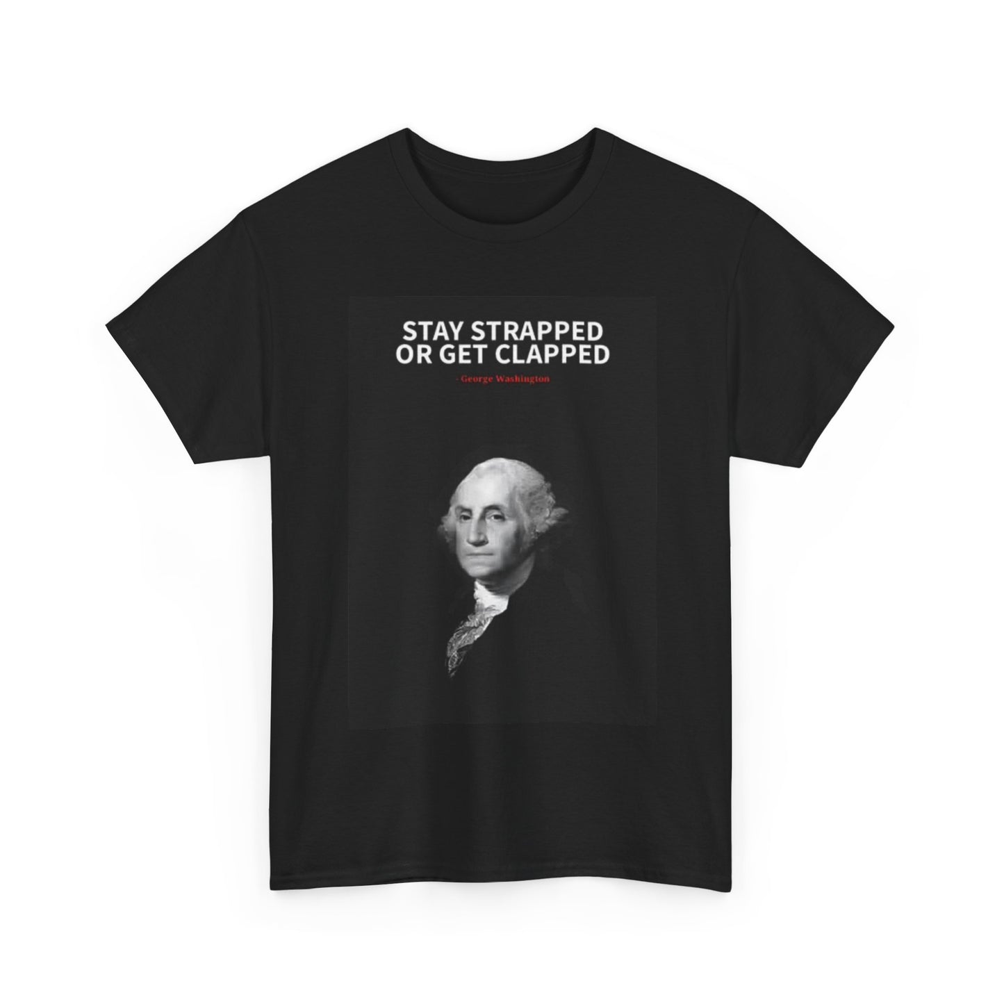 George Washington T shirt Funny Gift Stay Strapped Unisex Heavy Cotton Tee