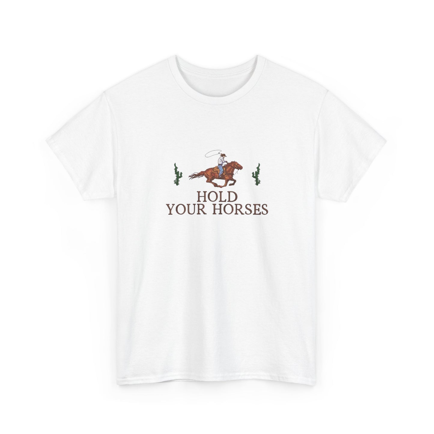 Hold Your Horses Graphic T Shirt NEW Unisex Heavy Cotton Tee