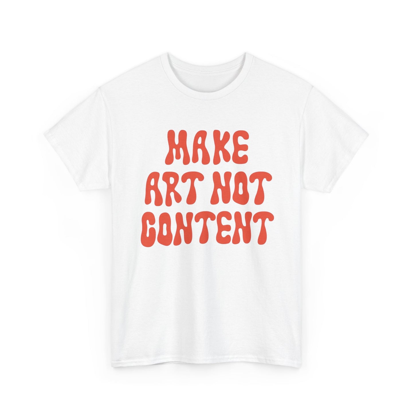 Make Art Not Content Graphic T Shirt NEW ADULT Tee