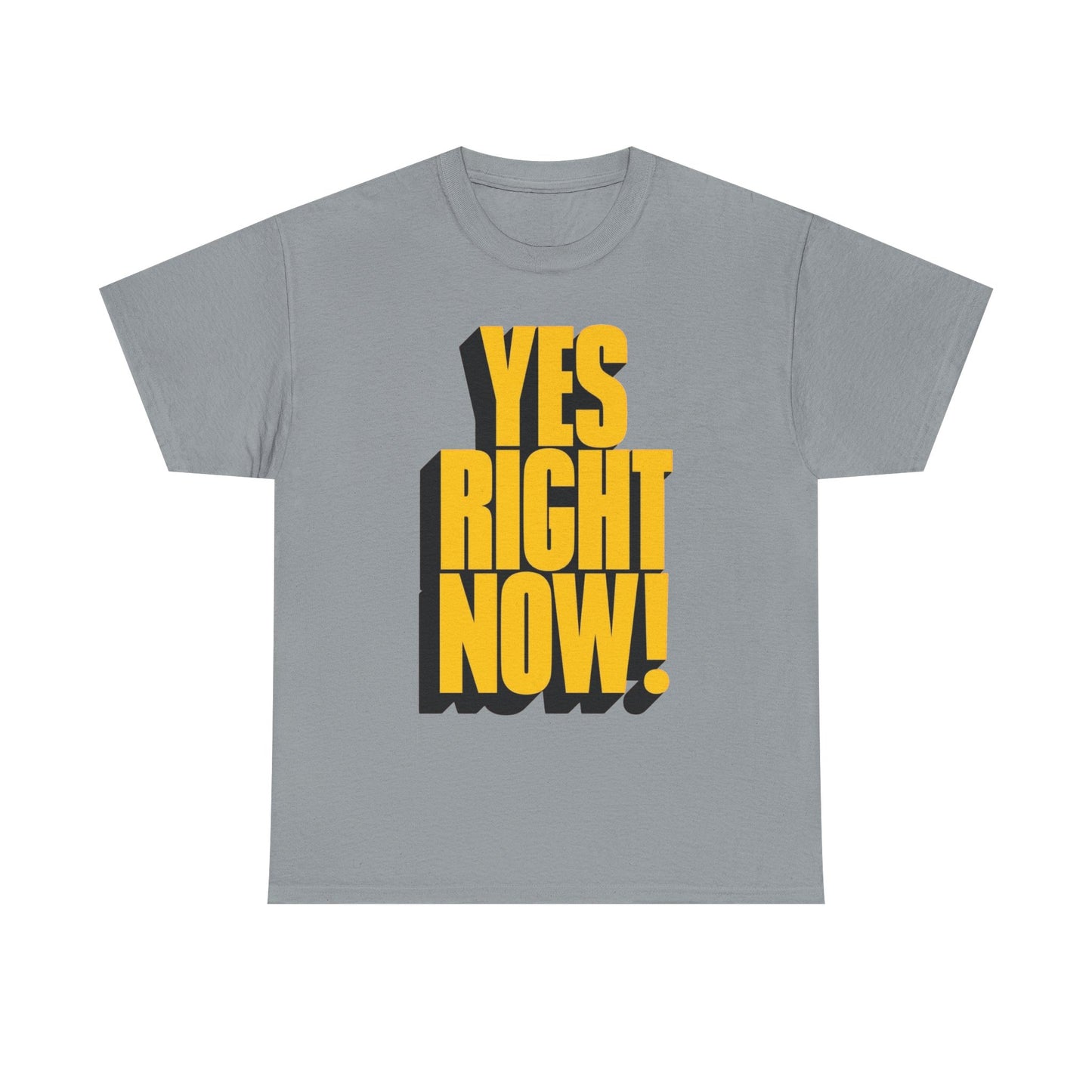 Yes Right Now! Graphic T Shirt NEW Adult Regular Sizing Tee