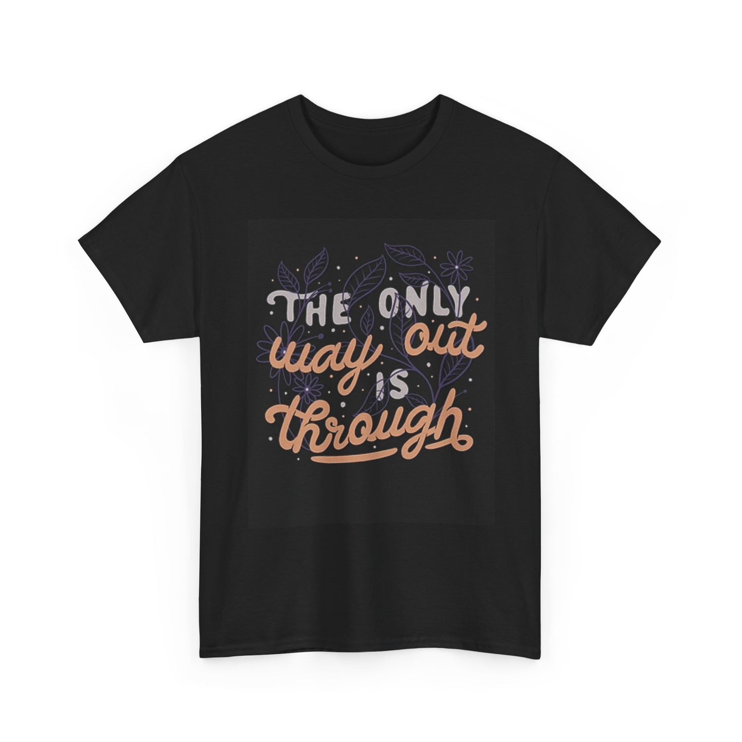The Only Way Out Is Through Graphic T Shirt Unisex Heavy Cotton Tee