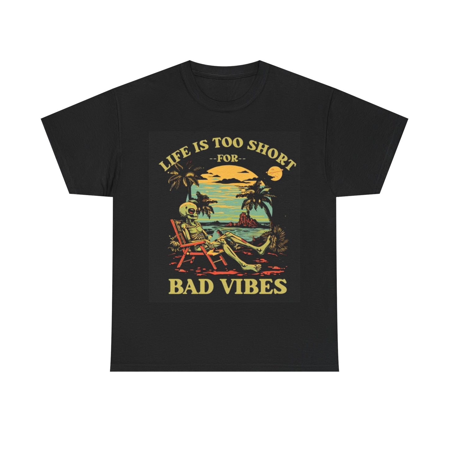 Life Is Too Short For Bad Vibes Beach T Shirt Graphic Unisex Heavy Cotton Tee
