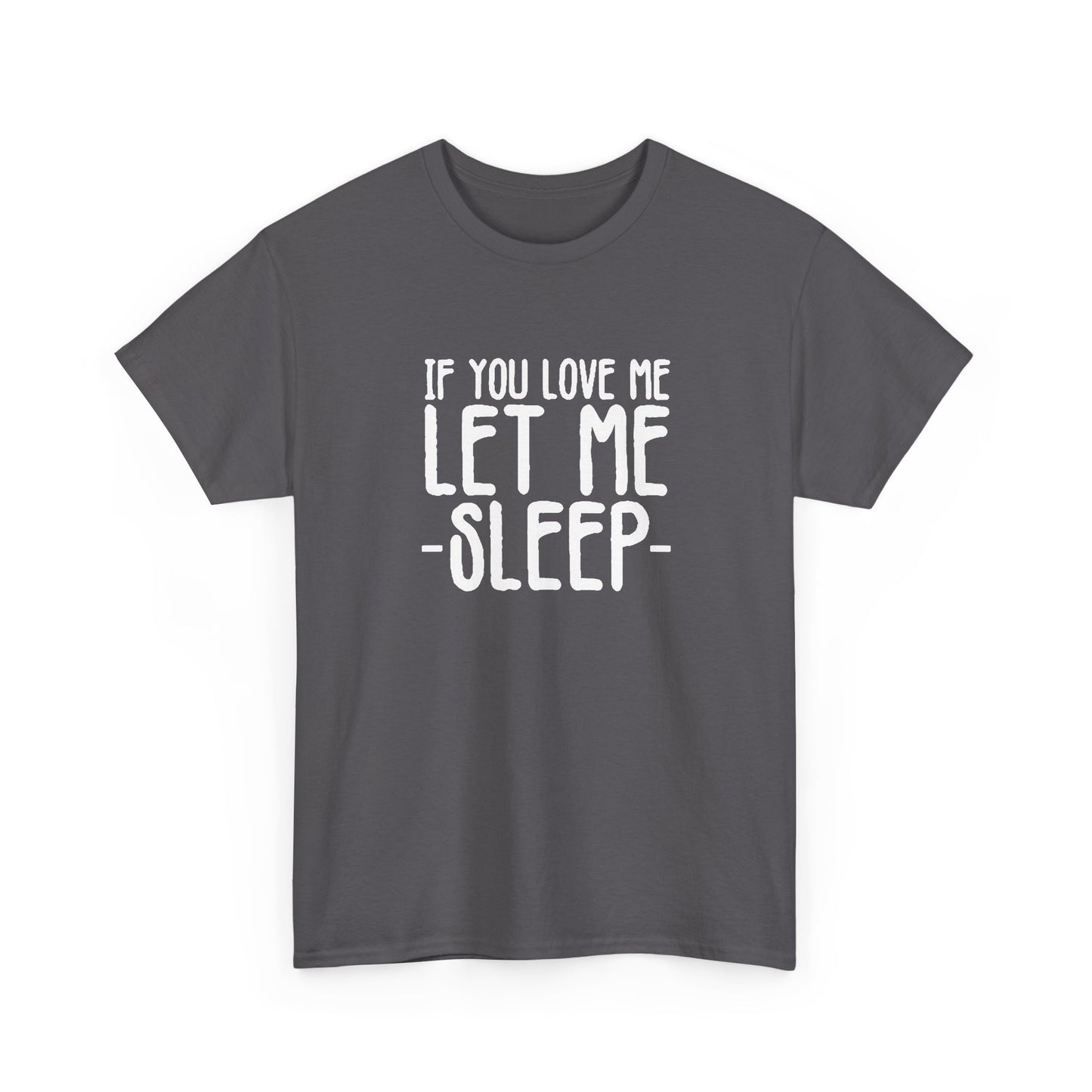 Let Me Sleep Funny T Shirt Love Jokes Unisex Heavy Cotton Tee
