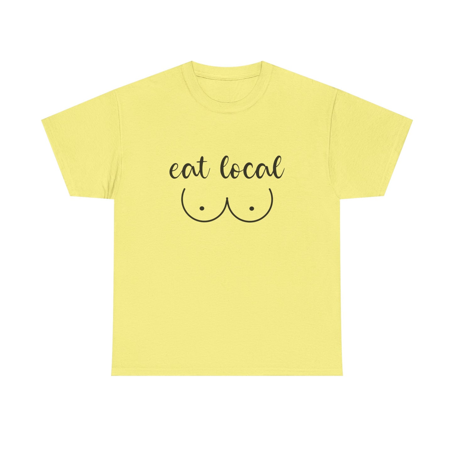 Eat Local Funny Graphic T Shirt NEW ADULT Unisex Heavy Cotton Tee