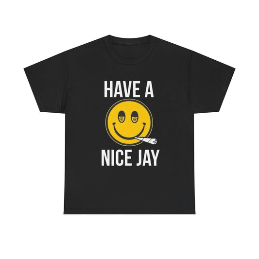 Have A Nice Jay Funny Weed Graphic T Shirt Unisex Heavy Cotton Tee