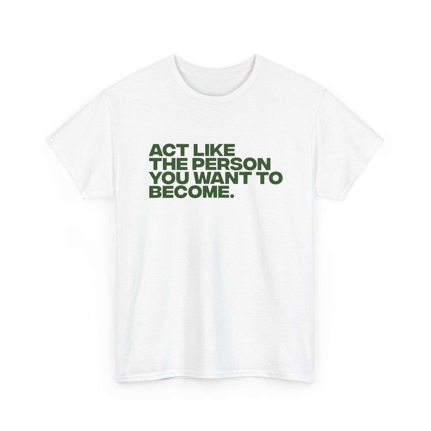 Act Like The Person You Want To Become Graphic T Shirt NEW ADULT Tee