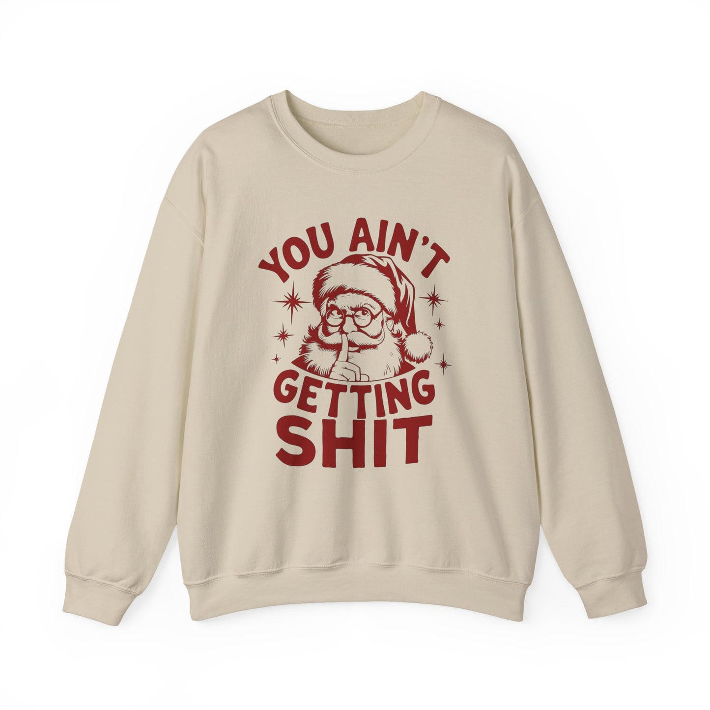 You Ain't Getting Anything Santa Funny Sweater NEW Heavy Crewneck Sweatshirt