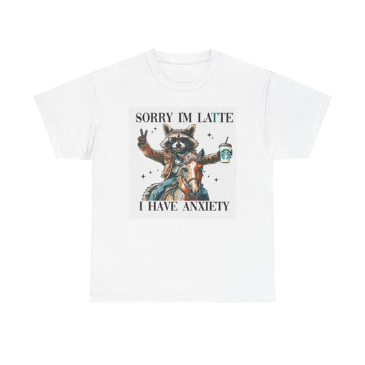 Sorry I'm Late I Have Anxiety Graphic T Shirt Funny Unisex Heavy Cotton Tee