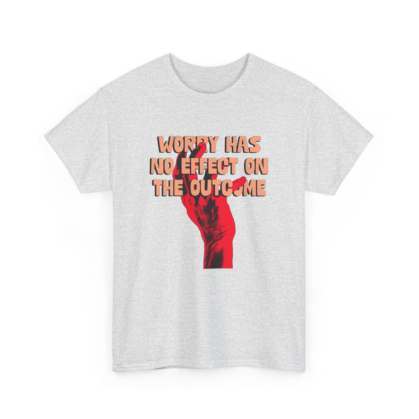 Worry Has No Affect On The Outcome Graphic T Shirt ADULT NEW Heavy Cotton Tee