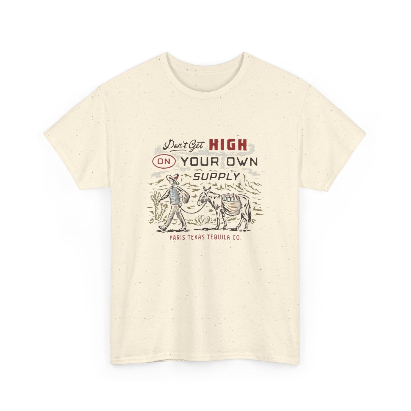 Don't Get High On Your Own Supply Tequila Graphic Shirt Unisex Heavy Cotton Tee