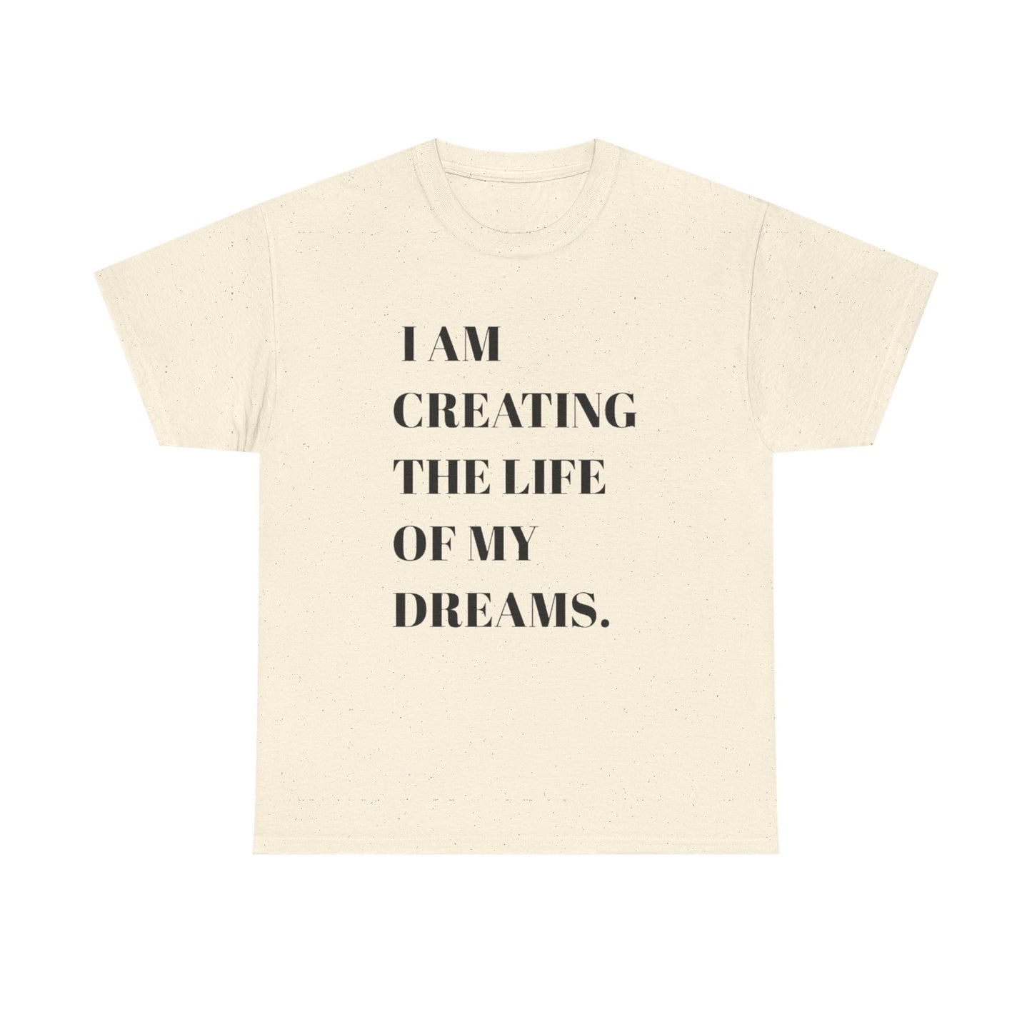 Creating The Life Of My Dreams Graphic T Shirt NEW ADULT Heavy Cotton Tee