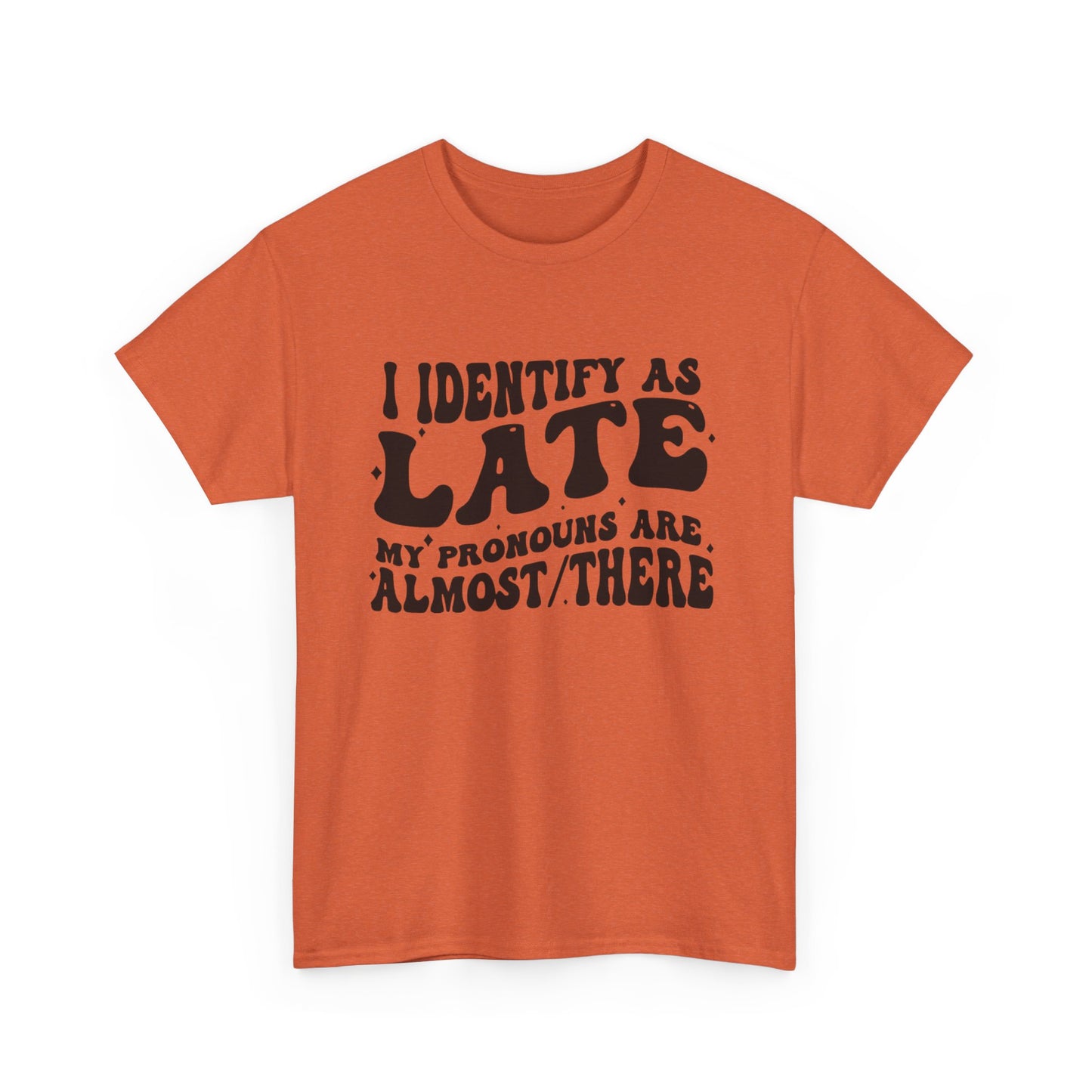 I Identify As Late Funny Graphic T Shirt Unisex Heavy Cotton Tee