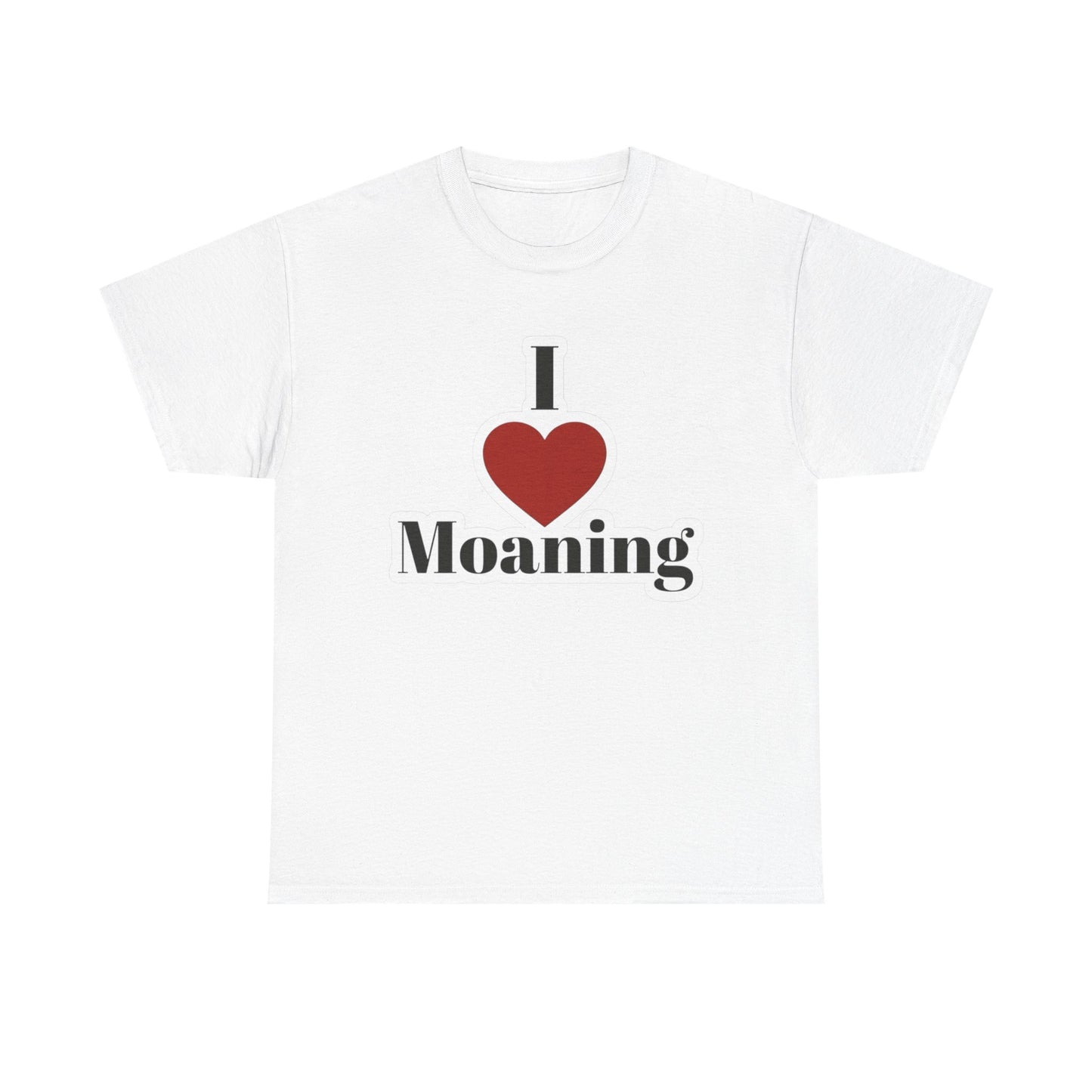 I Love Moaning Sex Jokes Graphic T Shirt S-5XL NEW Unisex Heavy Cotton Tee