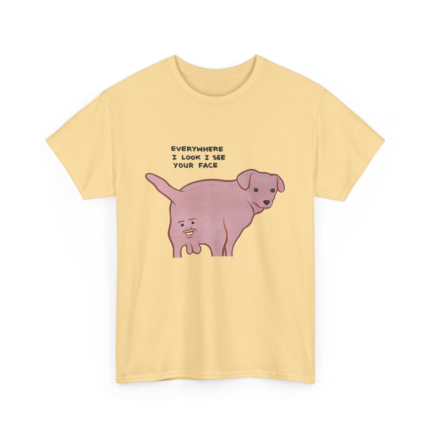 Everywhere I Look I See Your Face Funny Graphic T Shirt NEW ADULT TEE VINTAGE