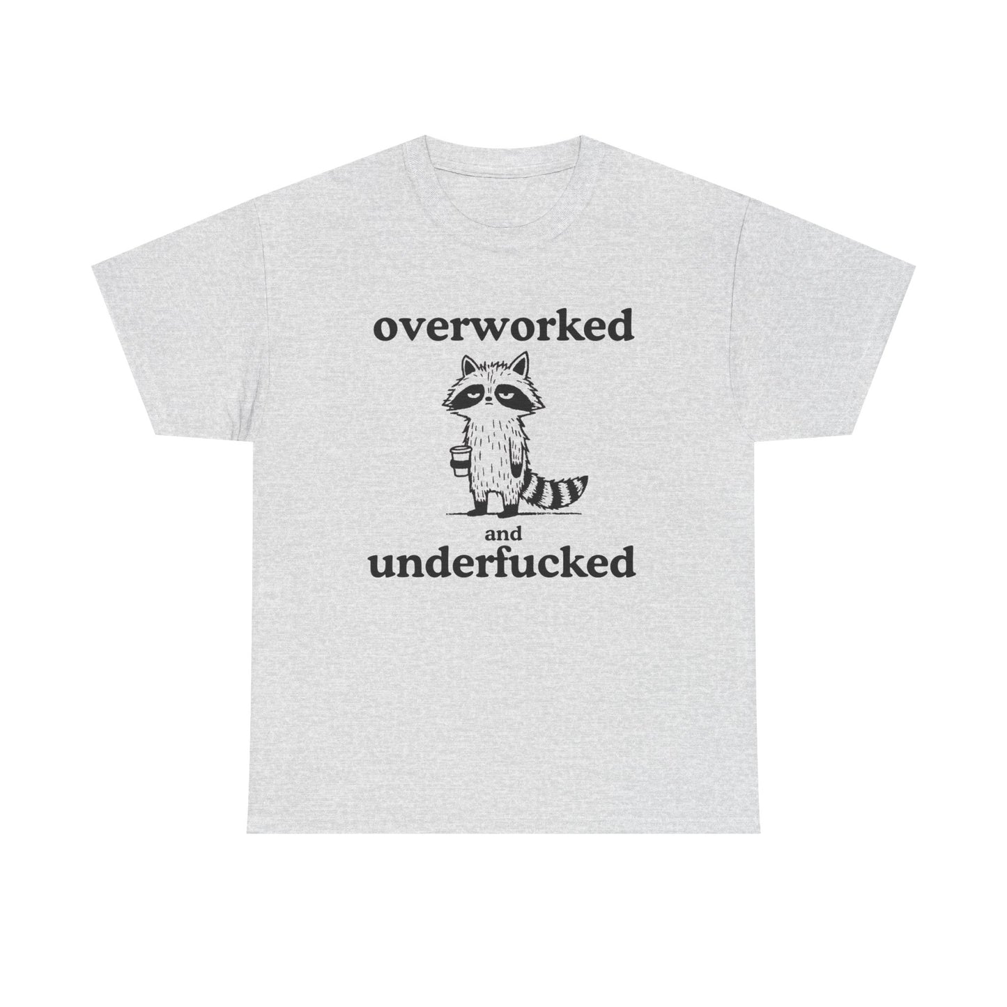 Overworked Funny Sex Jokes Graphic T Shirt ADULT Unisex Heavy Cotton Tee