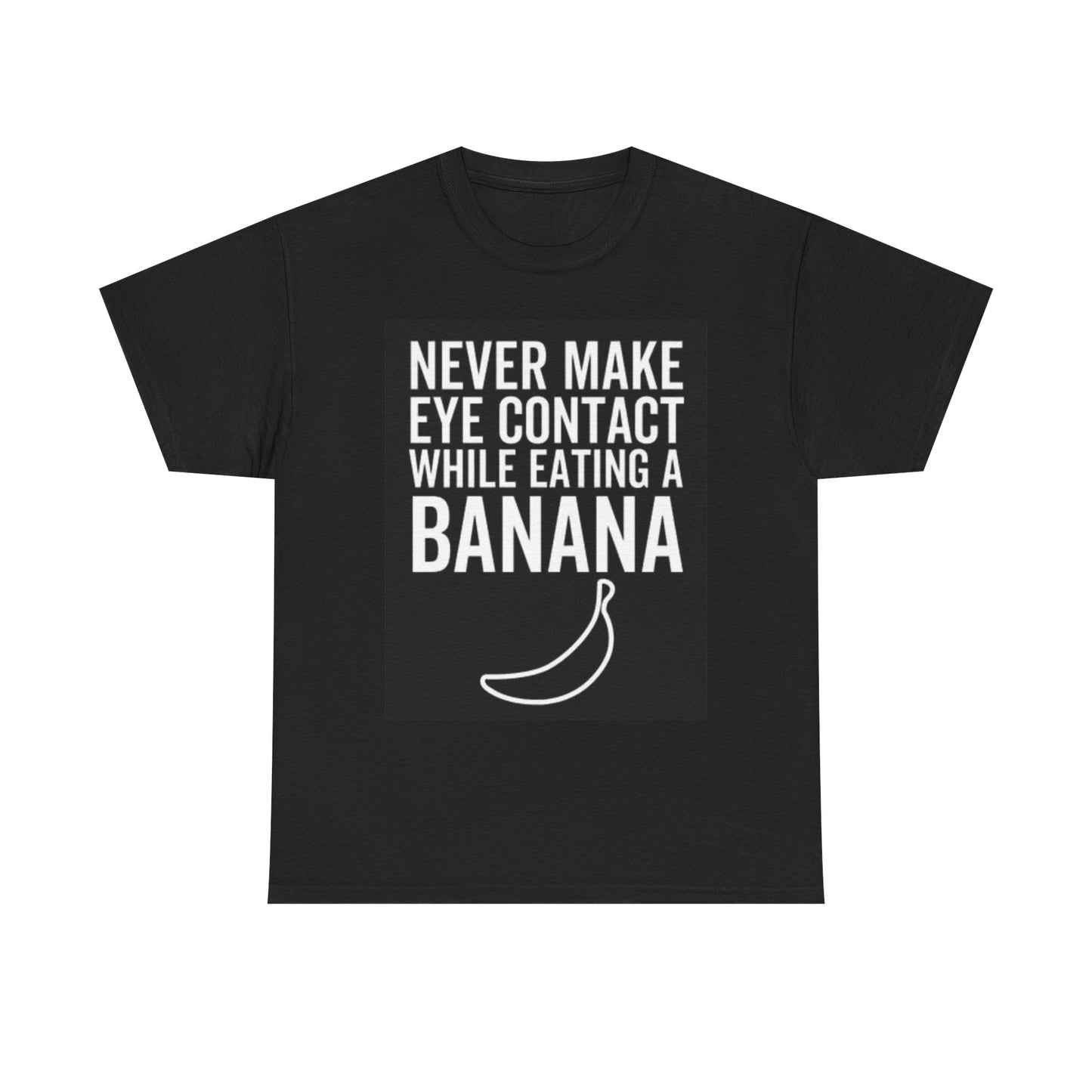 Never Make Eye Contact Banana Graphic T Shirt Funny Jokes Unisex Heavy Cotton