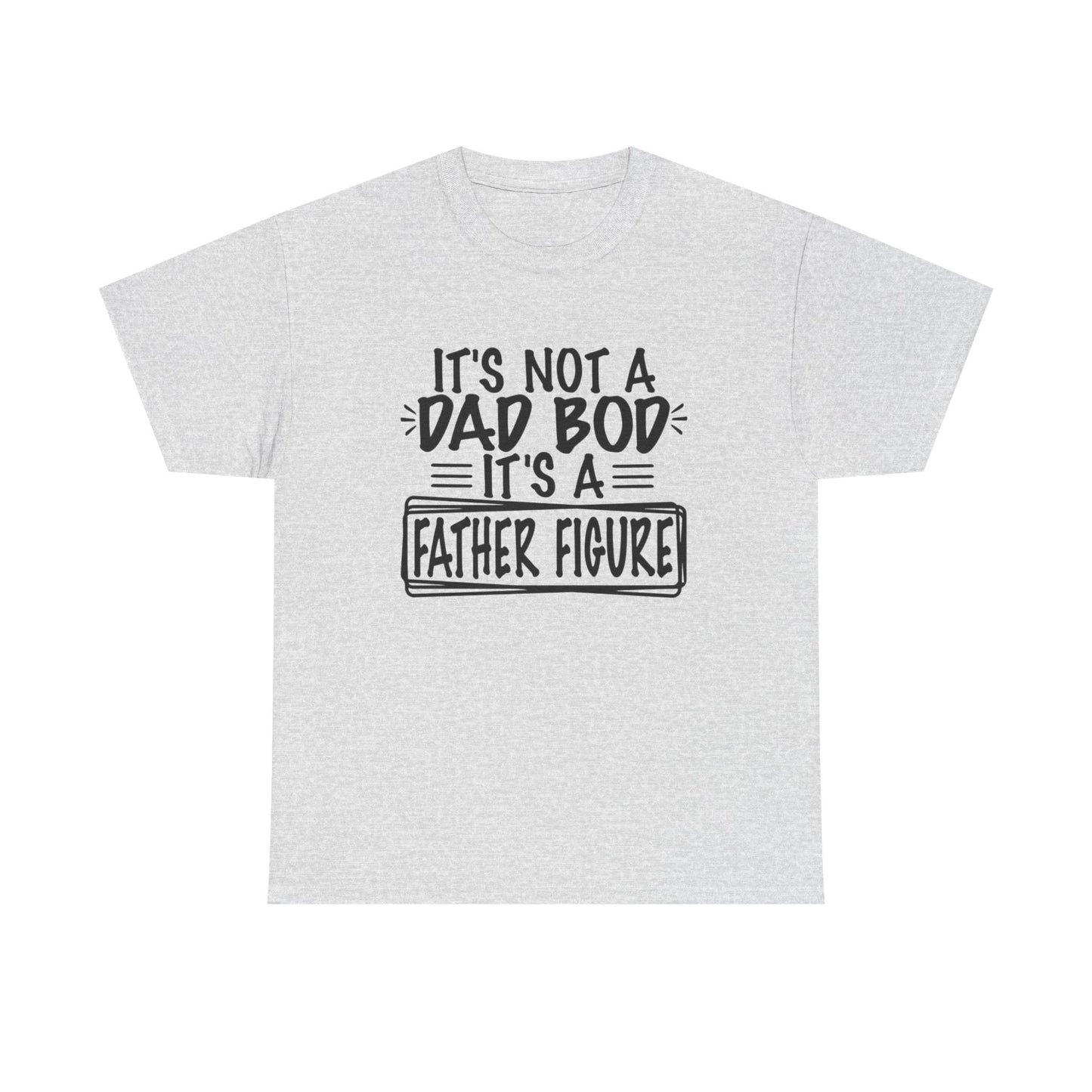 Not A Dad Bod Its A Father Figure Funny Graphic T Shirt Unisex Heavy Cotton Tee
