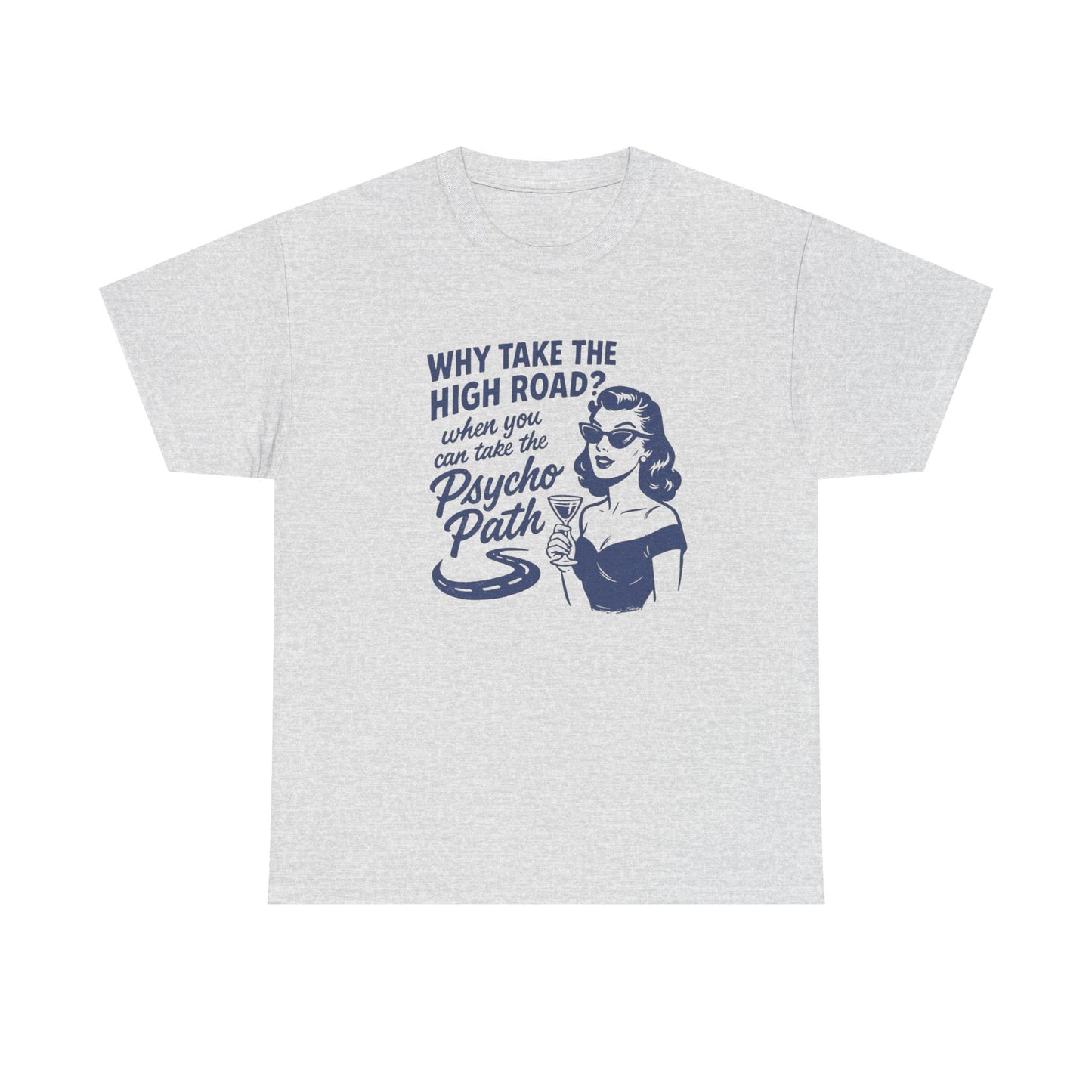 Why Take The High Road Funny Graphic T Shirt Women's Heavy Cotton Tee
