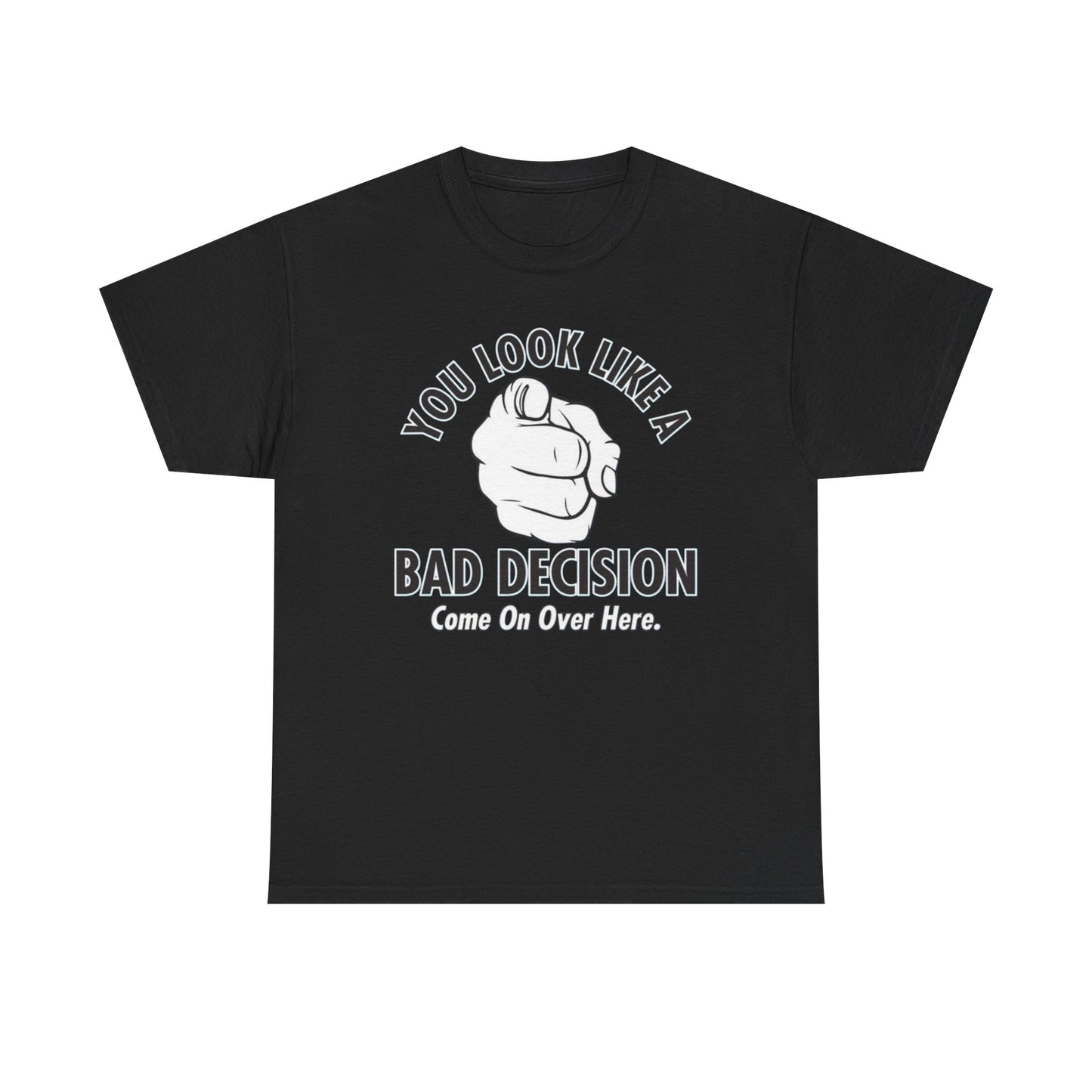 You Look Like A Bad Decision Graphic T Shirt S-5XL NEW Unisex Heavy Cotton Tee