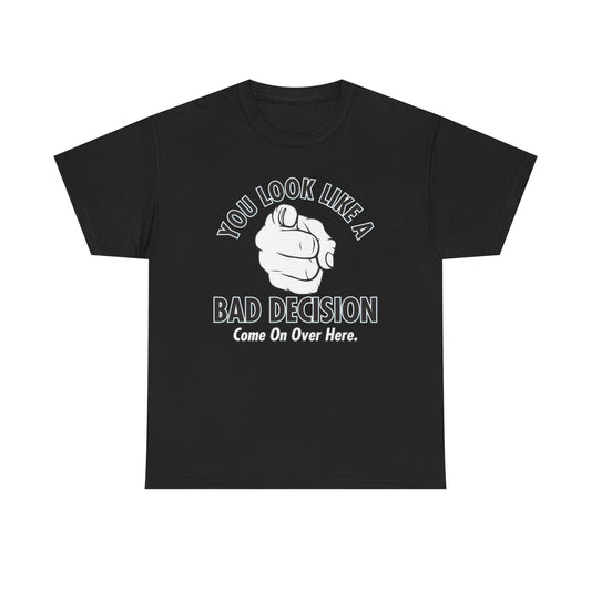 You Look Like A Bad Decision Graphic T Shirt S-5XL NEW Unisex Heavy Cotton Tee