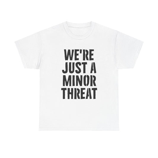 Were Just A Minor Threat Graphic T Shirt Unisex Heavy Cotton Tee