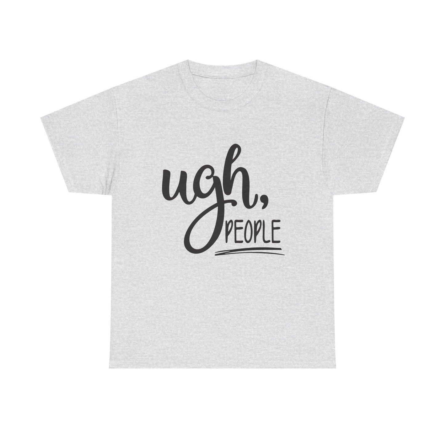 Ugh People Funny Jokes Graphic T Shirt Unisex Heavy Cotton Tee