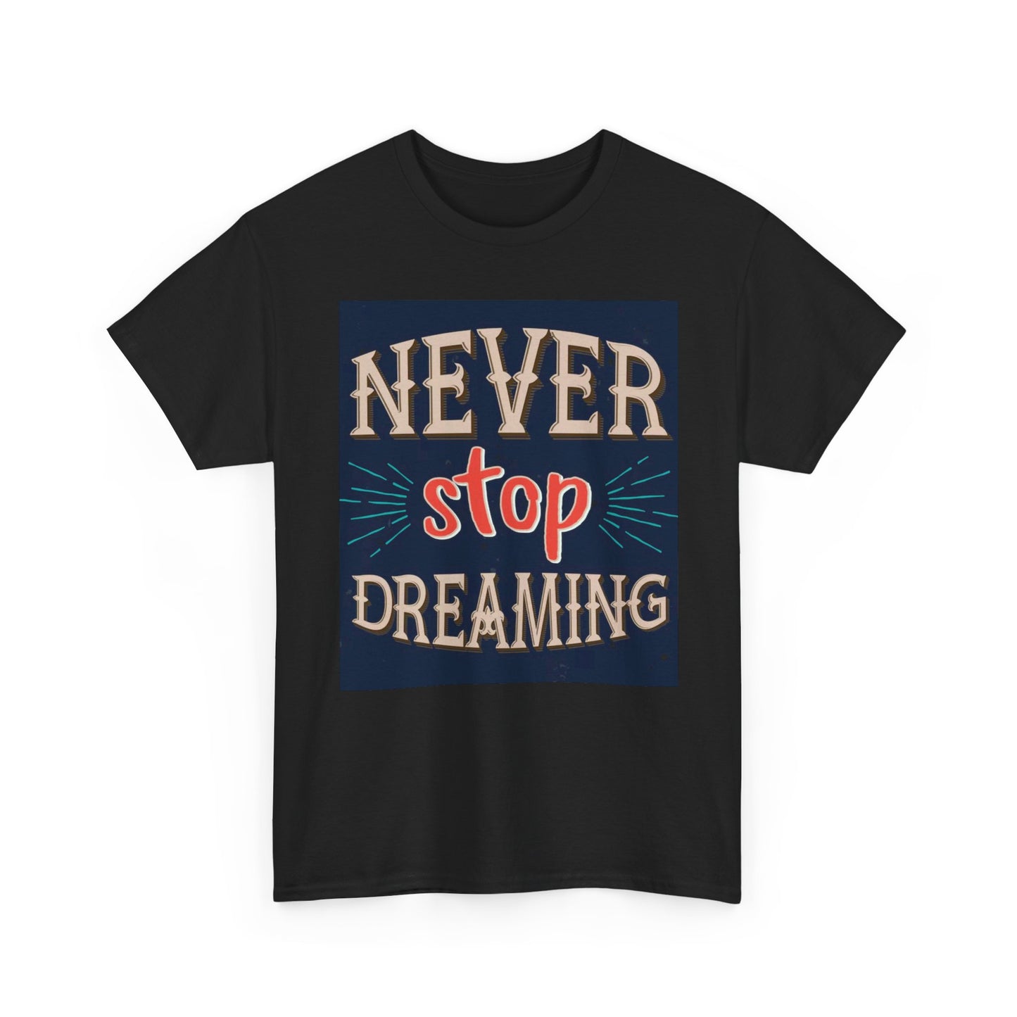 Never Stop Dreaming Graphic T Shirt Unisex Heavy Cotton Tee