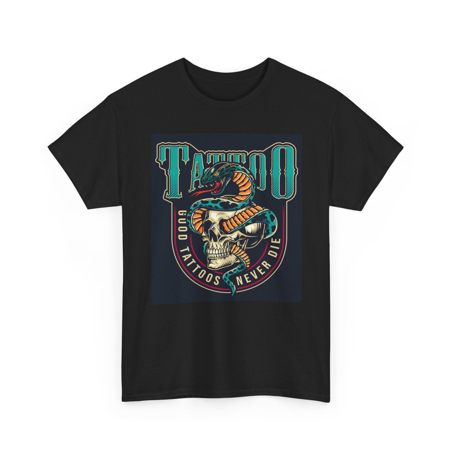 Good Tattoos Never Die T Shirt Unisex Heavy Cotton Tee