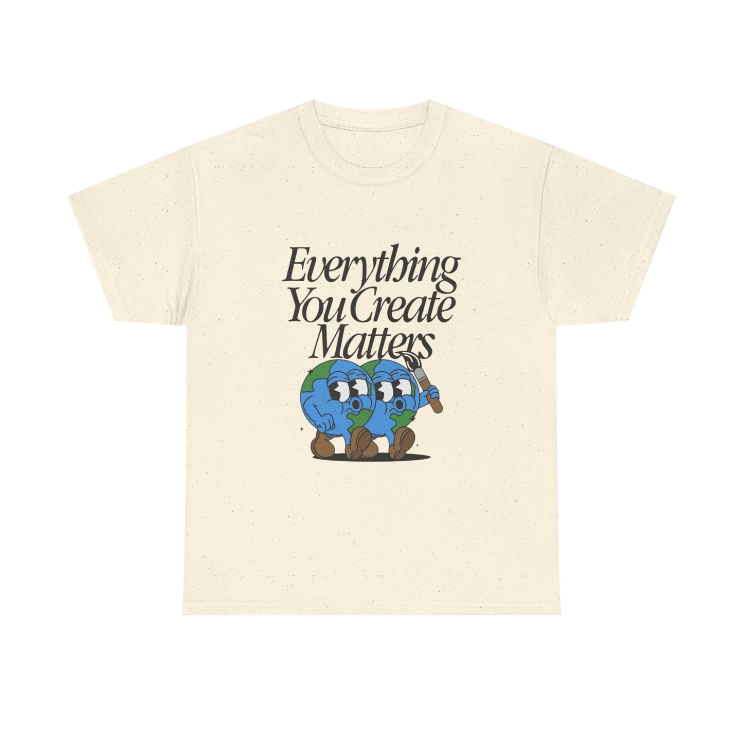 Earth Everything You Creates Matters Graphic T Shirt Unisex Heavy Cotton Tee
