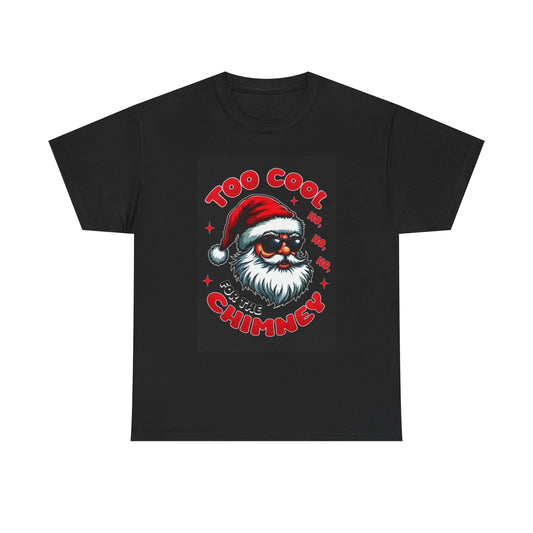 Santa's Too Cool For The Chimney Graphic T Shirt Funny Unisex Heavy Cotton Tee