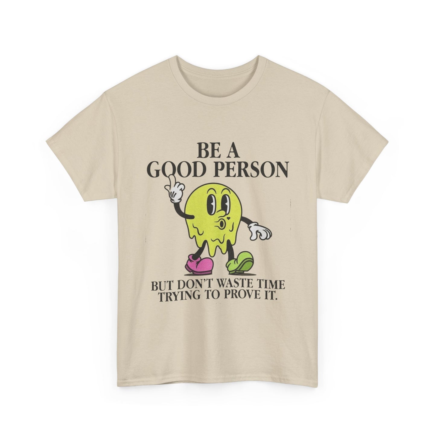 Be A Good Person Graphic T Shirt NEW Adult Unisex Heavy Cotton Tee