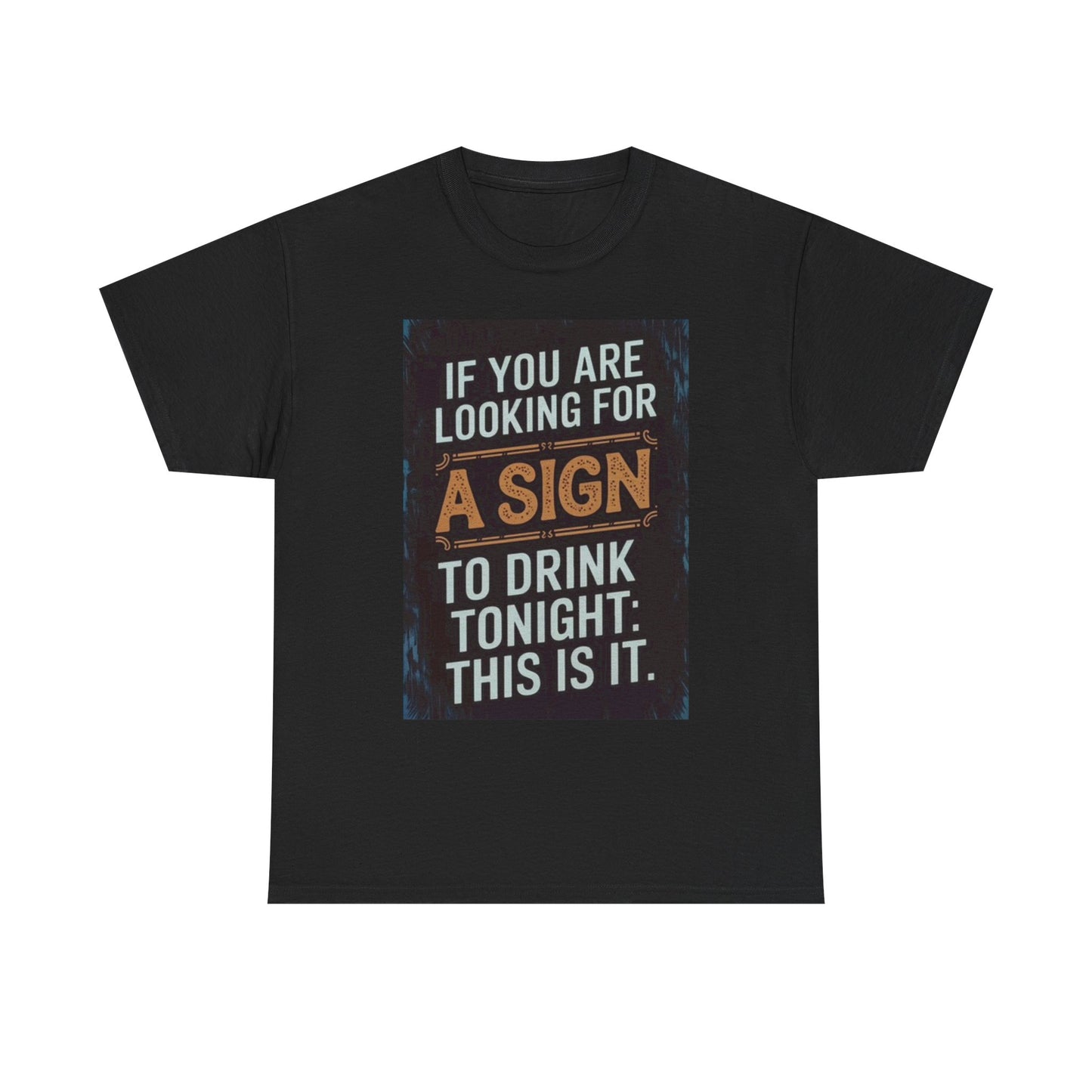 Looking For A Sign To Drink Tonight Graphic T Shirt Funny Unisex Heavy Cotton