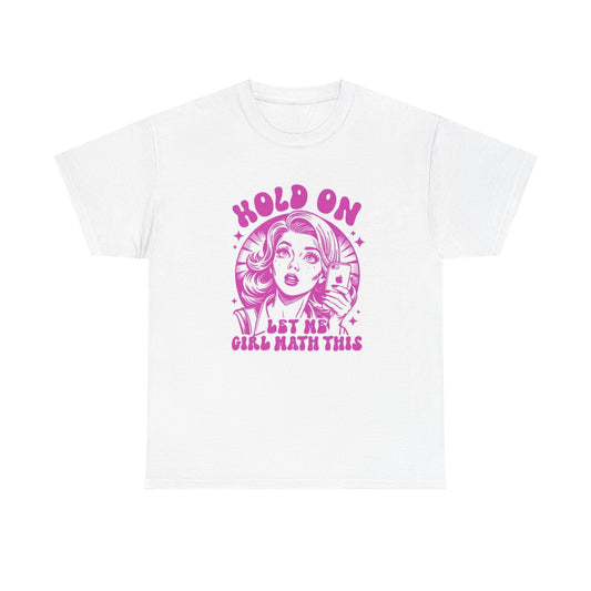 Hold On Let Me girl Math This Graphic T Shirt Women's Cotton Tee BRAND NEW