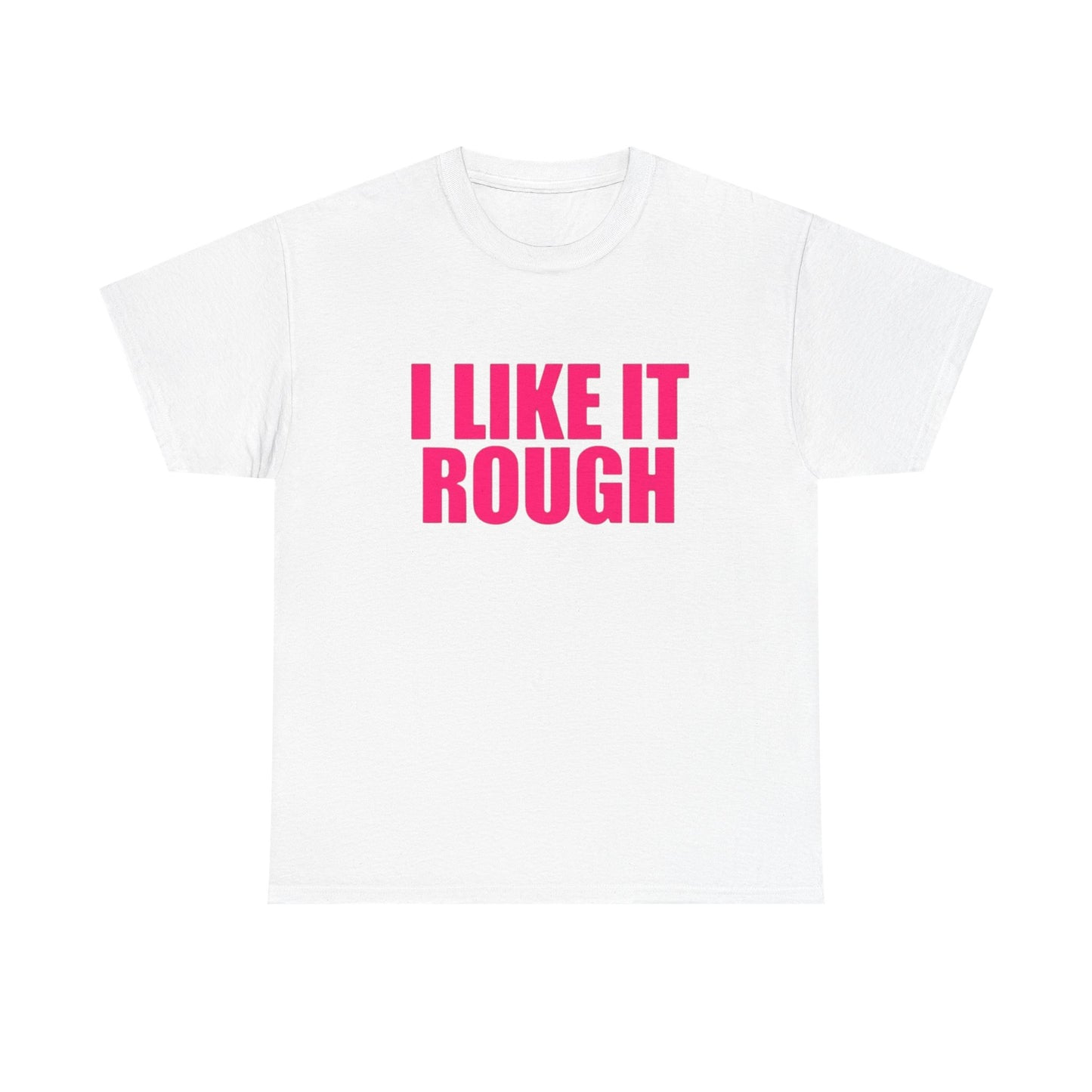 I Like It Rough Funny Sex Jokes Graphic T Shirt NEW Adult Unisex Heavy Cotton