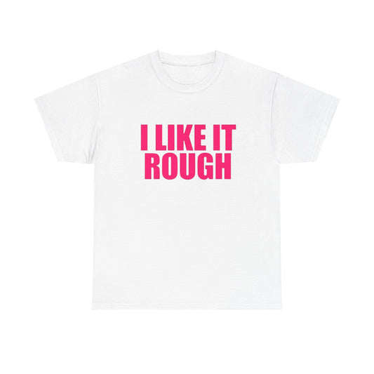 I Like It Rough Funny Sex Jokes Graphic T Shirt NEW Adult Unisex Heavy Cotton