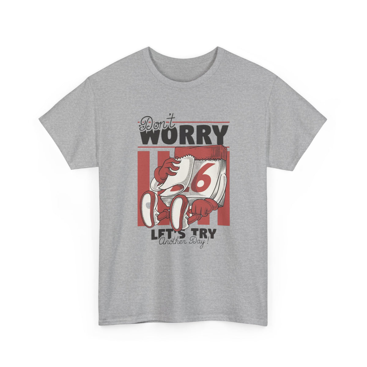 Don't Worry Lets Try Another Day Graphic T Shirt Unisex Heavy Cotton Tee