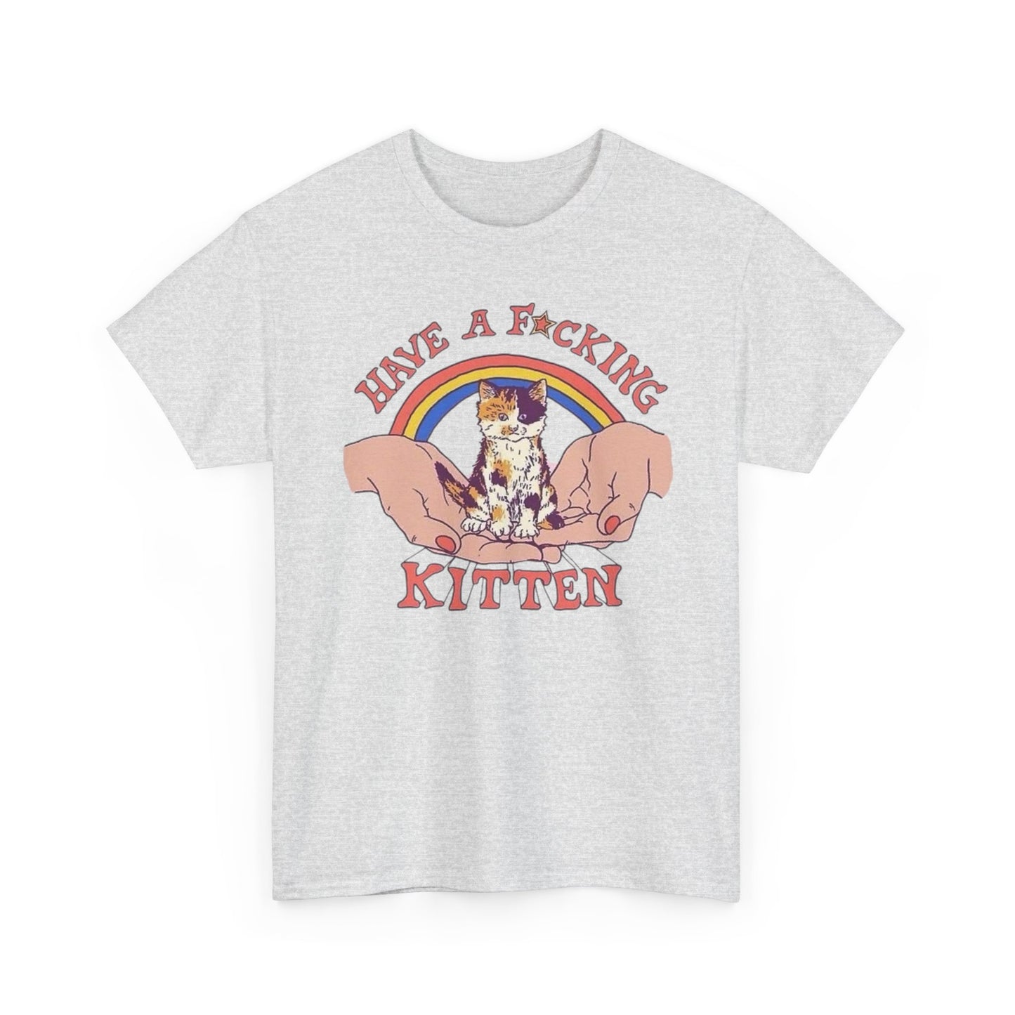 Have A Kitten Funny Graphic T Shirt NEW Adult Tee