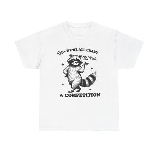 Relax We're All Crazy Funny Graphic T Shirt Unisex Heavy Cotton Tee
