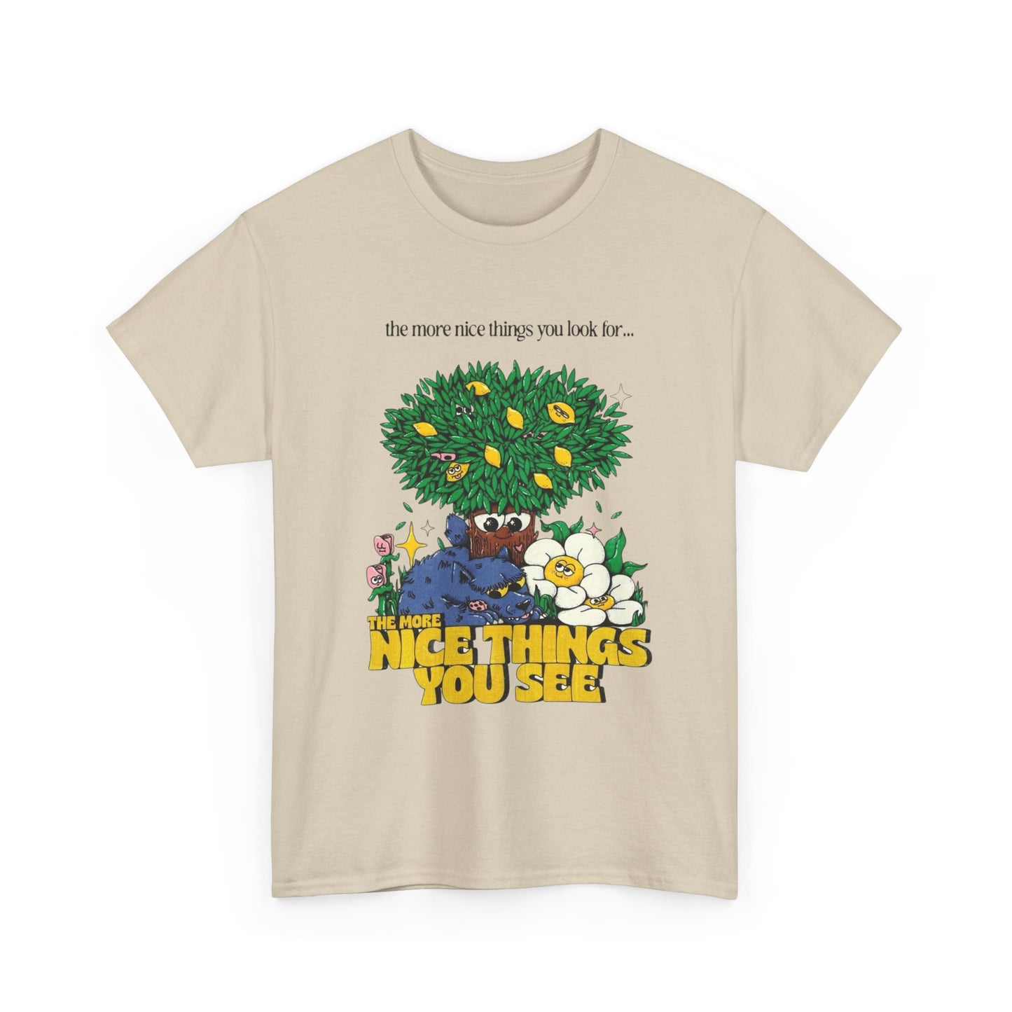 The More Nice Things You See T-Shirt NEW Gift Unisex Heavy Cotton Tee