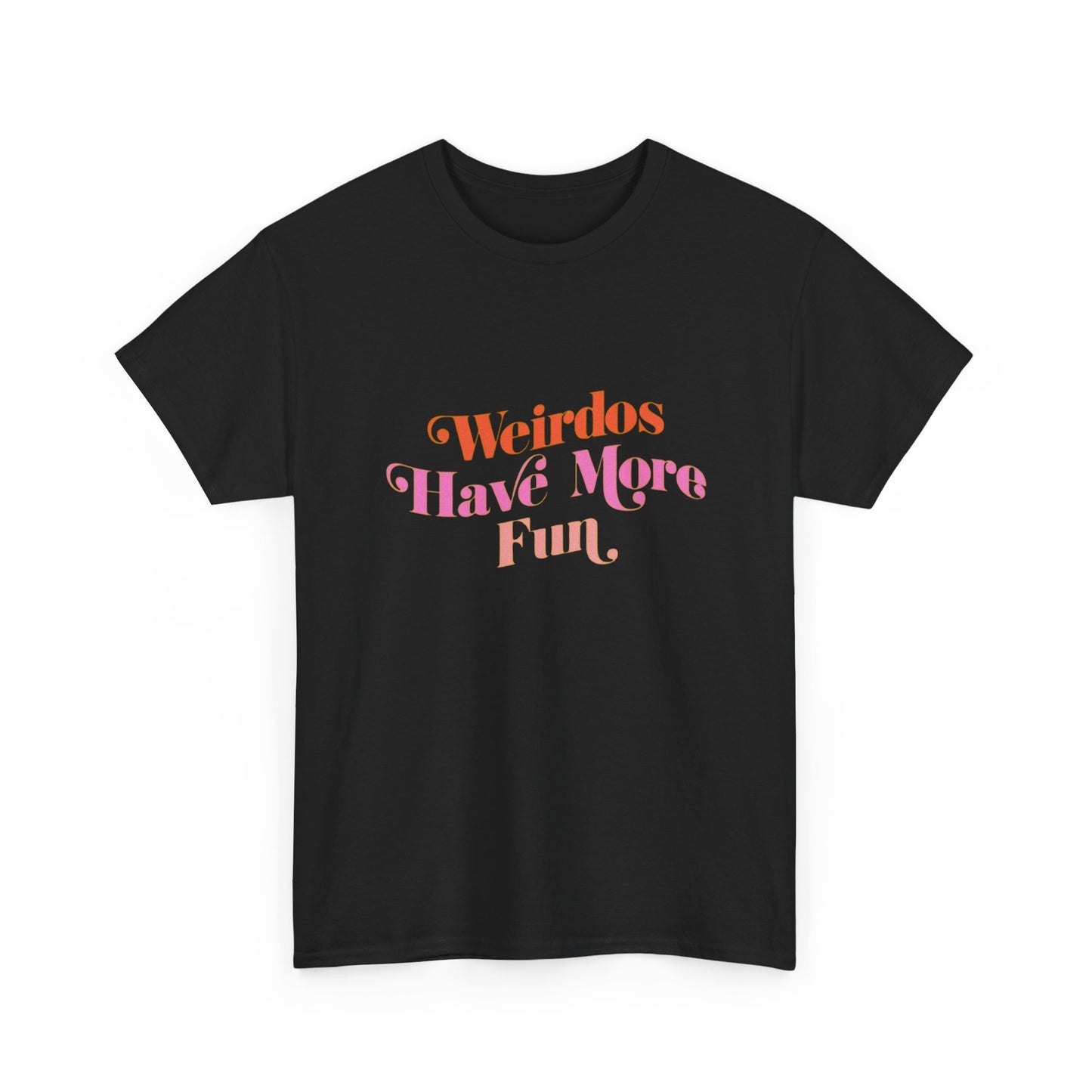Weirdos Have More Fun Graphic T Shirt NEW ADULT Unisex Heavy Cotton Tee