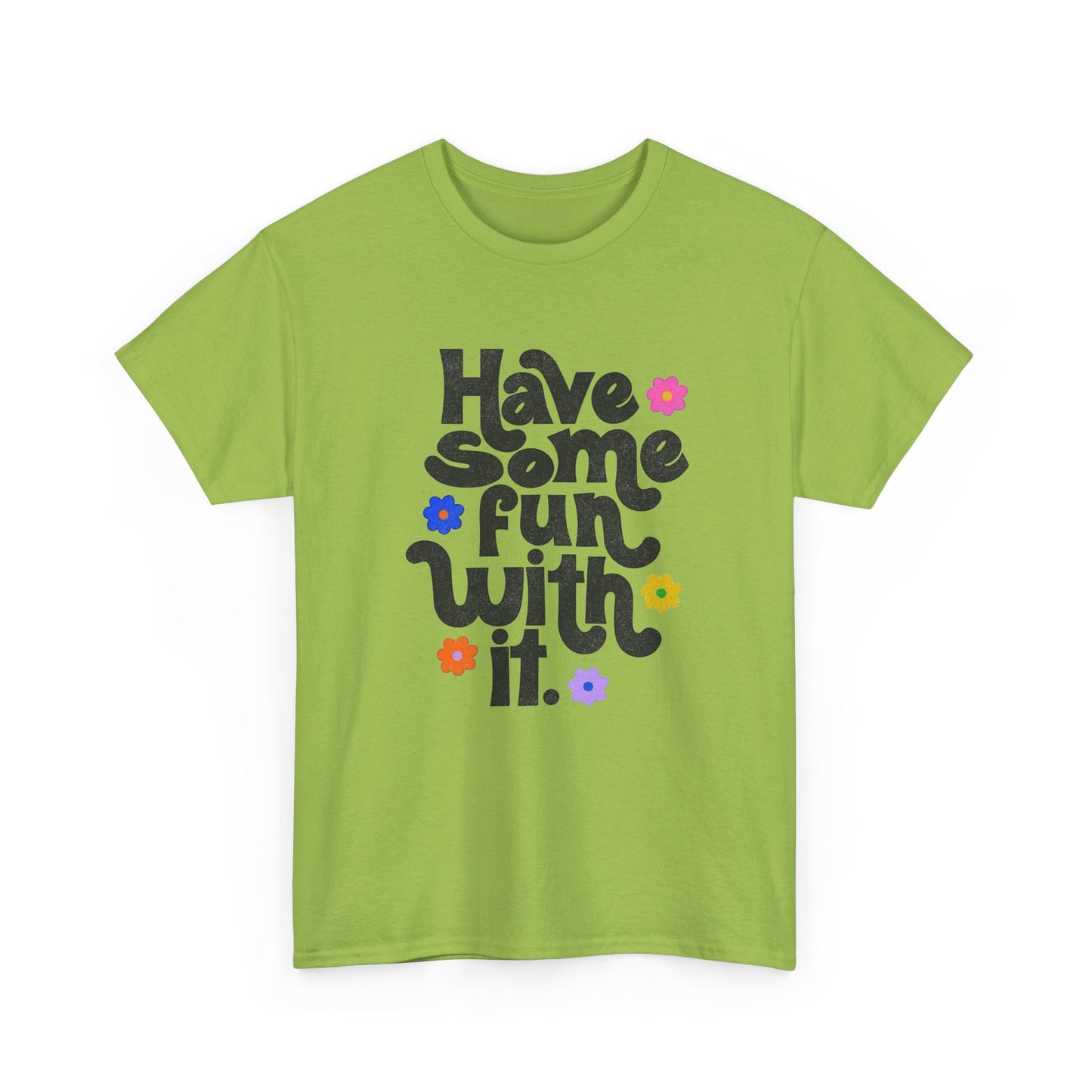Have Some Fun With It Graphic T Shirt NEW Unisex Heavy Cotton Tee