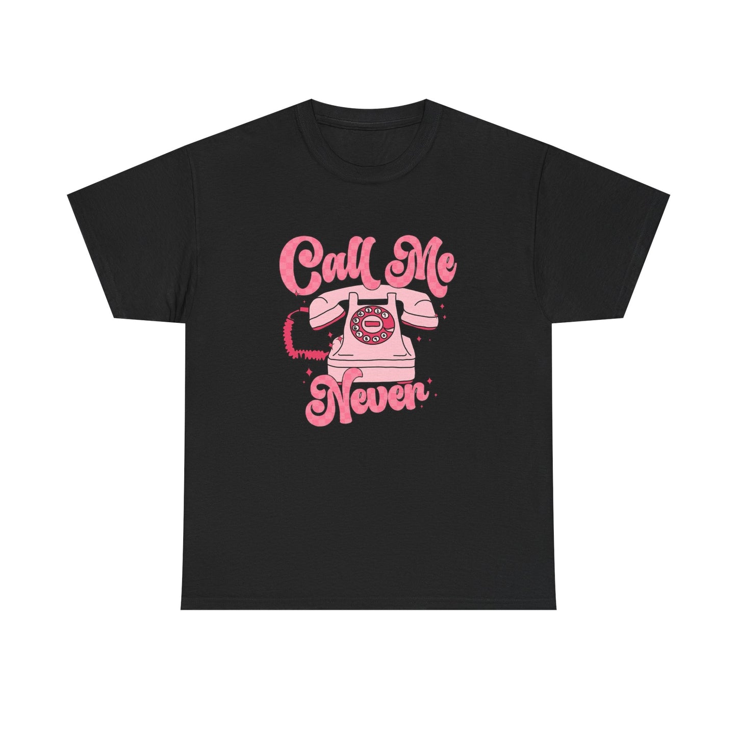 Call Me Never Graphic T Shirt NEW ADULT Unisex Heavy Cotton Tee