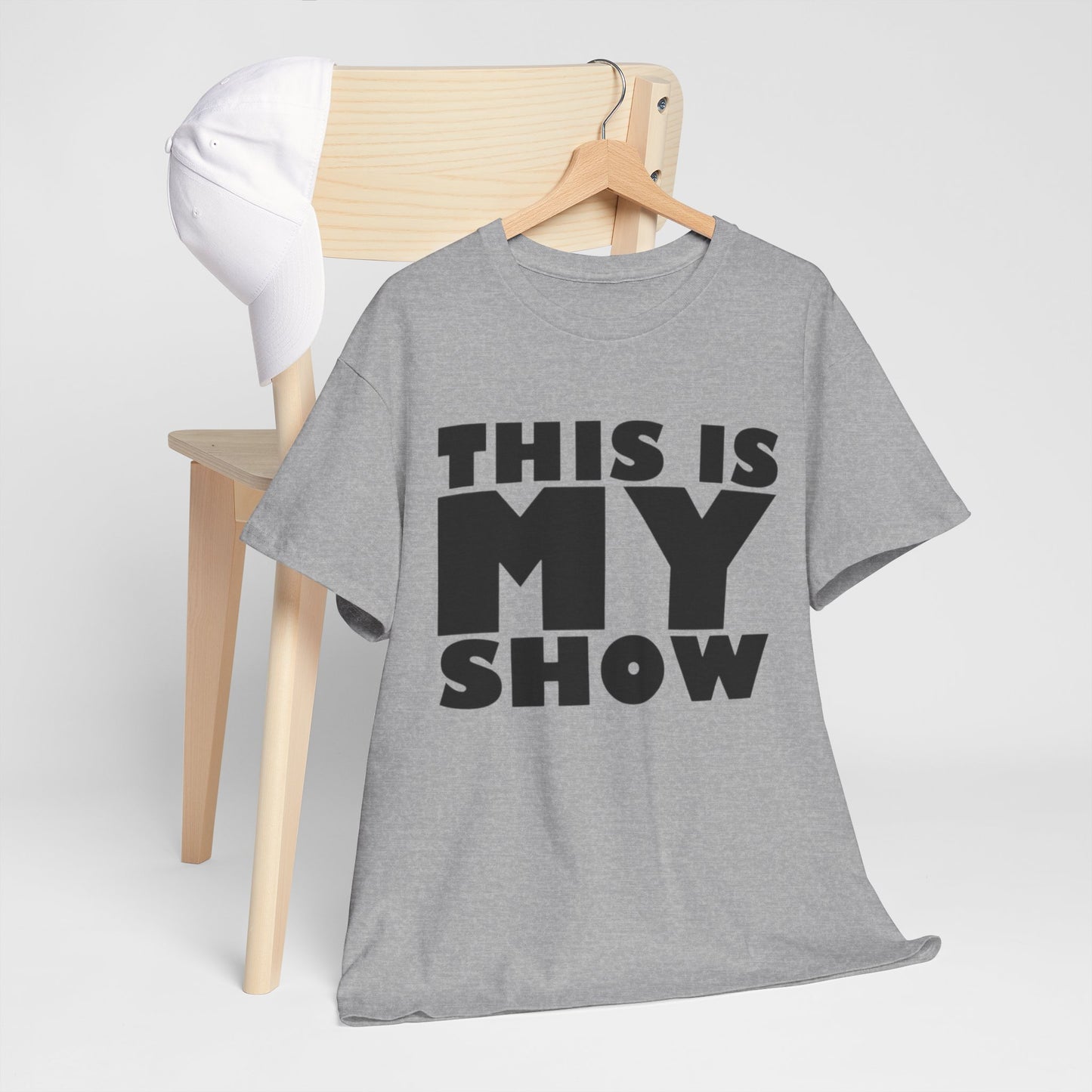 This Is My Show Graphic T Shirt Heavy Cotton Tee NEW ADULT UNISEX